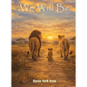 We Will Be