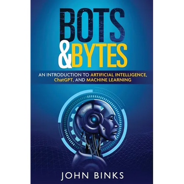 Bots & Bytes: An Introduction to Artificial Intelligence, ChatGPT, and Machine Learning