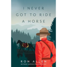 I Never Got To Ride A Horse