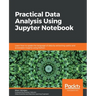 Practical Data Analysis using Jupyter Notebook: Learn how to speak the language of data by extracting useful and actionable insights using Python