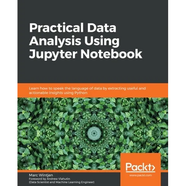 Practical Data Analysis using Jupyter Notebook: Learn how to speak the language of data by extracting useful and actionable insights using Python