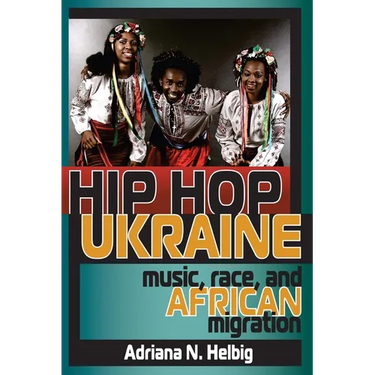 Hip Hop Ukraine: Music, Race, and African Migration