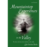 Mountaintop Experiences in the Valley, 2nd Edition: For those who have lived a lifetime in the valley