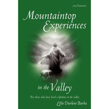 Mountaintop Experiences in the Valley, 2nd Edition: For those who have lived a lifetime in the valley