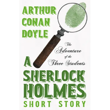 The Adventure of the Three Students - A Sherlock Holmes Short Story;With Original Illustrations by Charles R. Macauley
