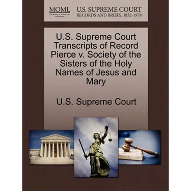 U.S. Supreme Court Transcripts of Record Pierce V. Society of the Sisters of the Holy Names of Jesus and Mary