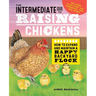 The Intermediate Guide to Raising Chickens: How to Expand and Maintain a Happy Backyard Flock