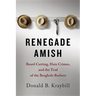 Renegade Amish: Beard Cutting, Hate Crimes, and the Trial of the Bergholz Barbers