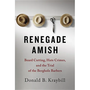Renegade Amish: Beard Cutting, Hate Crimes, and the Trial of the Bergholz Barbers
