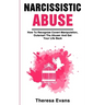 Narcissistic Abuse: How To Recognize Covert Manipulation, Outsmart The Abuser And Get Your Life Back