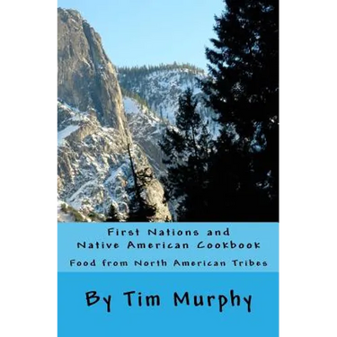 First Nations and Native American Cookbook: Food from North American Tribes