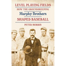 Level Playing Fields: How the Groundskeeping Murphy Brothers Shaped Baseball