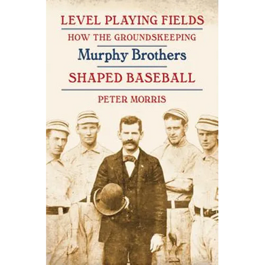 Level Playing Fields: How the Groundskeeping Murphy Brothers Shaped Baseball