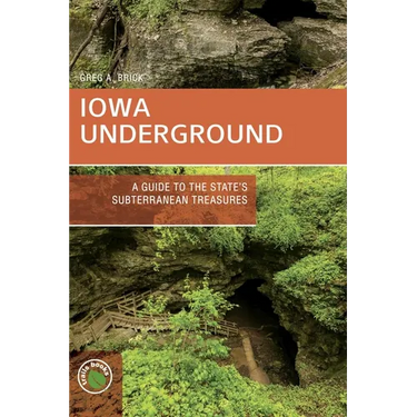 Iowa Underground: A Guide to the State's Subterranean Treasures