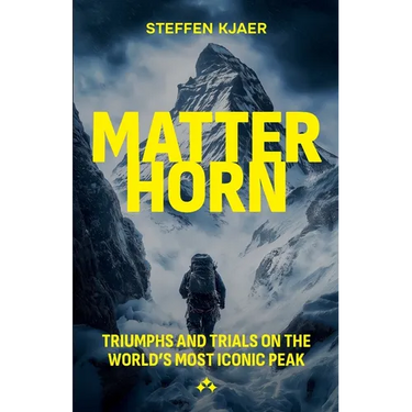 Matterhorn: Triumphs and Trials of the World's most Iconic Peak