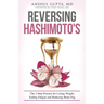 Reversing Hashimoto's: A 3-Step Process for Losing Weight, Ending Fatigue and Reducing Brain Fog