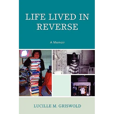 Life Lived in Reverse: A Memoir