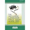 The Inclusive Language Field Guide: 6 Simple Principles for Avoiding Painful Mistakes and Communicating Respectfully (16pt Large Print Edition)