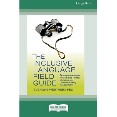 The Inclusive Language Field Guide: 6 Simple Principles for Avoiding Painful Mistakes and Communicating Respectfully (16pt Large Print Edition)