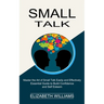 Small Talk: Essential Guide to Build Confidence and Self Esteem (Master the Art of Small Talk Easily and Effectively)