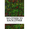 No Other To Each Other