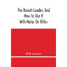 The Breech-Loader, And How To Use It: With Notes On Rifles