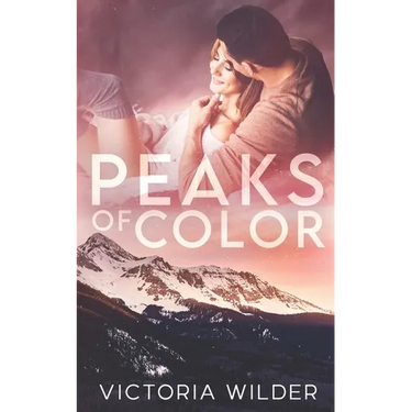 Peaks of Color: A Small Town Forced Proximity Romance