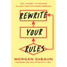 Rewrite Your Rules: The Journey to Success in Less Time with More Freedom