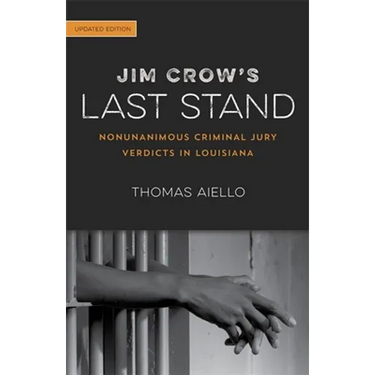 Jim Crow's Last Stand: Nonunanimous Criminal Jury Verdicts in Louisiana