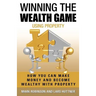 Winning The Wealth Game Using Property: How You Can Make Money And Become Wealthy With Property