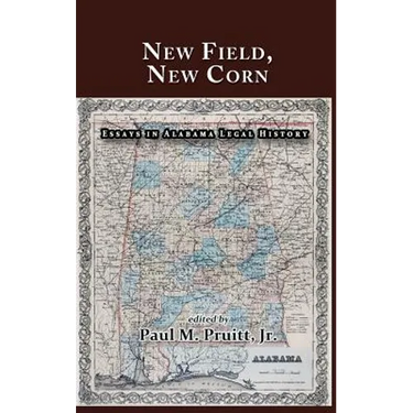 New Field, New Corn: Essays in Alabama Legal History