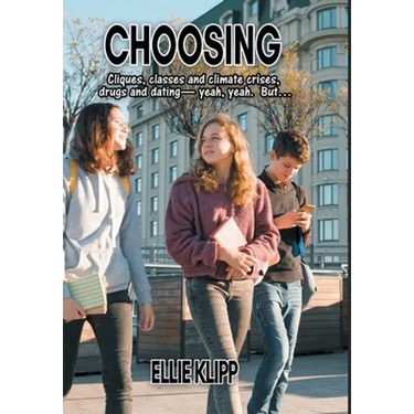 Choosing: Cliques, classes and climate crises, drugs and dating- yeah, yeah. But...
