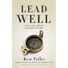 Lead Well: 10 Steps to Successful and Sustainable Leadership