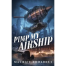 Pimp My Airship: A Naptown by Airship Novel