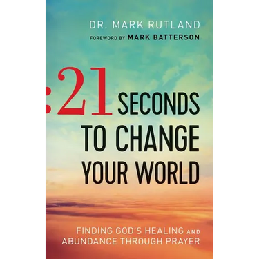 21 Seconds to Change Your World: Finding God's Healing and Abundance Through Prayer