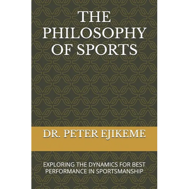 The Philosophy of Sports: Exploring the Dynamics for Best Performance in Sportsmanship
