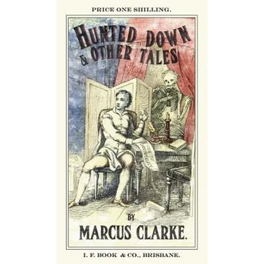 Hunted Down and Other Tales: By Marcus Clarke