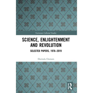 Science, Enlightenment and Revolution: Selected Papers, 1976-2019