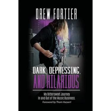 Dark, Depressing, and Hilarious: My Bittersweet Journey In and Out of the Music Business