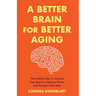 A Better Brain for Better Aging: The Holistic Way to Improve Your Memory, Reduce Stress, and Sharpen Your Wits (Brain Health, Improve Brain Function)