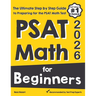 PSAT Math for Beginners: The Ultimate Step by Step Guide to Preparing for the PSAT Math Test