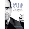Gifted Greek: The Enigma of Andreas Papandreou