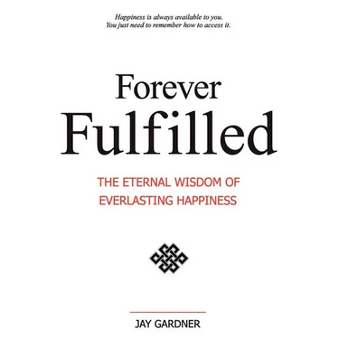 Forever Fulfilled: The Eternal Wisdom of Everlasting Happiness.