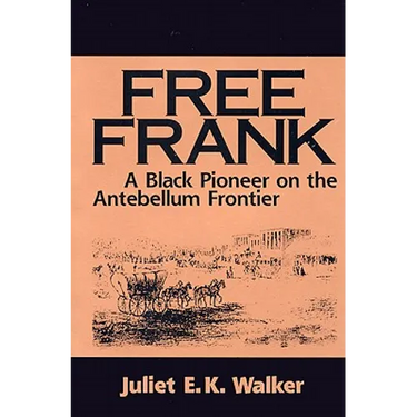 Free Frank: A Black Pioneer on the Antebellum Frontier a Black Pioneer on the Antebellum Frontier