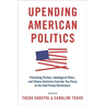 Upending American Politics: Polarizing Parties, Ideological Elites, and Citizen Activists from the Tea Party to the Anti-Trump Resistance