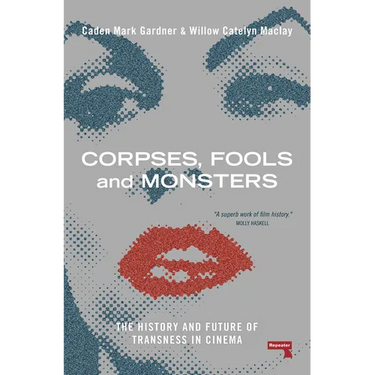 Corpses, Fools and Monsters: The History and Future of Transness in Cinema