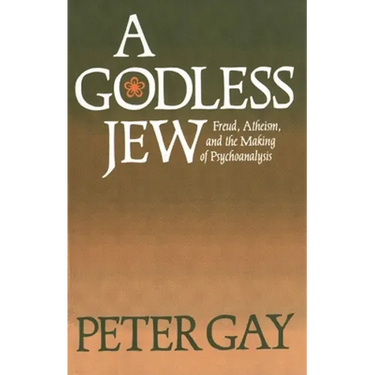 A Godless Jew: Freud, Atheism, and the Making of Psychoanalysis