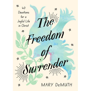 The Freedom of Surrender: Forty Devotions for a Joyful Life in Christ
