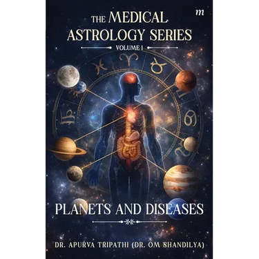The Medical Astrology Series- Volume 1: Planets and Diseases: The foundation of Vedic astrology, Part-1: Unlocking Your Inner Drive