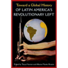 Toward a Global History of Latin America's Revolutionary Left